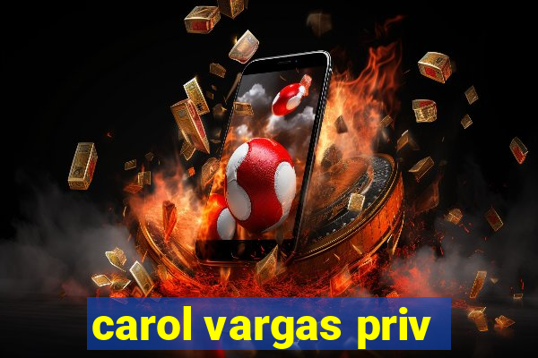 carol vargas priv